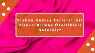 viskon-kumas-terletir-mi-viskon-kumas-ozellikleri