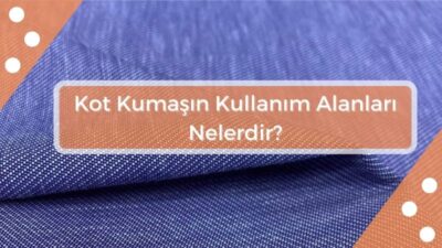 KOT KUMAŞIN KULLANIM ALANLARI NELERDİR