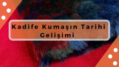 Kadife Kumaşın Tarihi Gelişimi